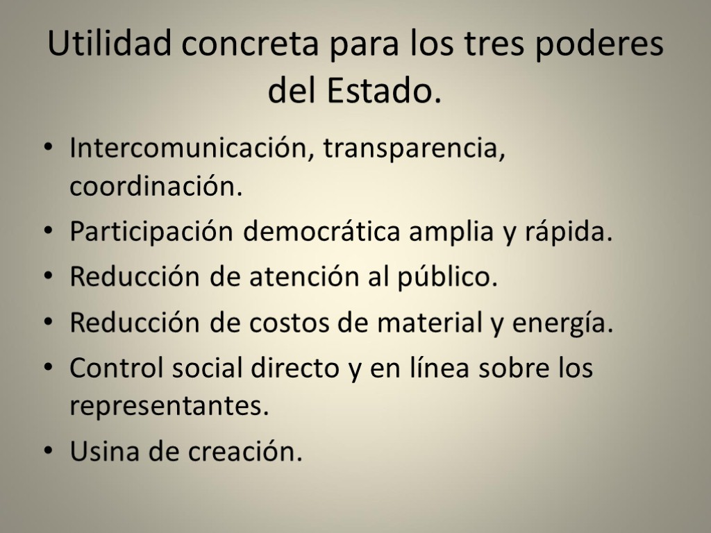 Utilidad concreta para los tres poderes del Estado. Intercomunicación, transparencia, coordinación. Participación democrática amplia